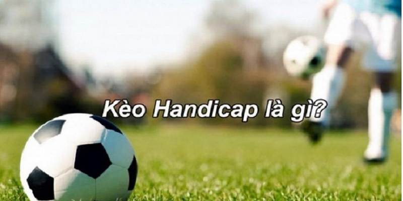 Tìm hiểu chi tiết về kèo Handicap 